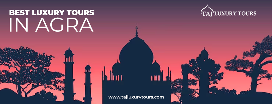 best luxury tours in Agra