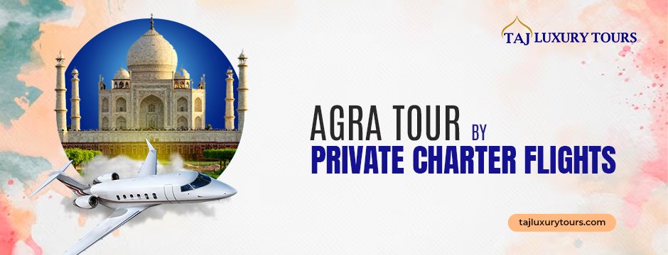 Agra Tour By Private Charter Flights