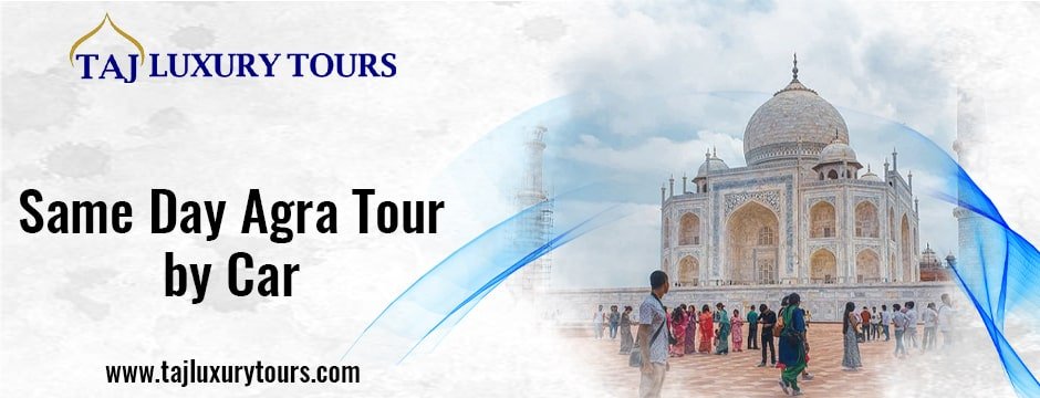 Same Day Agra Tour by Car