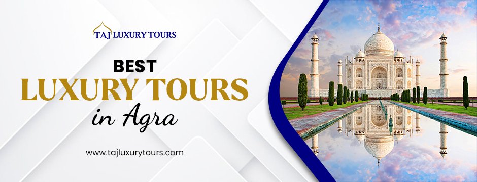 Best Luxury Tours In Agra